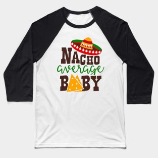 Nacho Average baby, Great Gift Idea Baseball T-Shirt